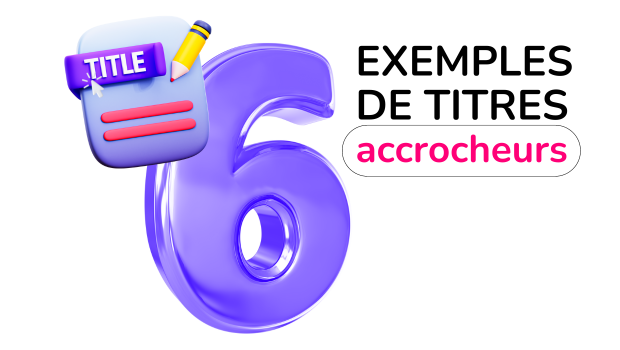 6 bonnes idées pour un titre accrocheur